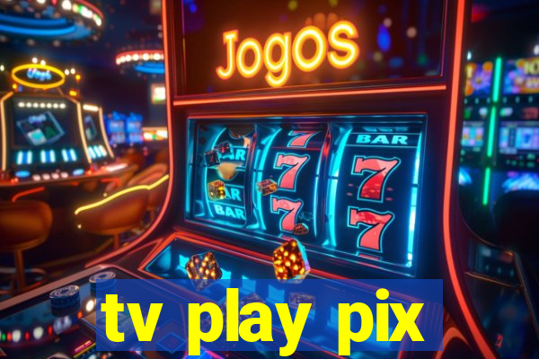 tv play pix